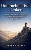 Unternehmerisch denken: Warum Gründung mehr ist als eine Idee - und was Selbständige wirklich tragen müssen (German Edition) 369570814X Book Cover