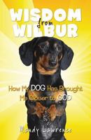 Wisdom From Wilbur: How My DOG Has Brought Me Closer to GOD 098970260X Book Cover