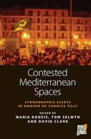 Contested Mediterranean Spaces: Ethnographic Essays in Honour of Charles Tilly 0857451324 Book Cover