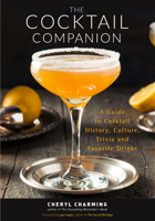 The Cocktail Companion: A Guide to Cocktail History, Culture, Trivia and Favorite Drinks 1633539237 Book Cover