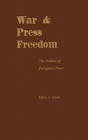 War and Press Freedom: The Problem of Prerogative Power 019509946X Book Cover