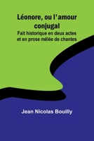 Léonore, ou l'amour conjugal; Fait historique en deux actes et en prose mêlée de chantes 9357387935 Book Cover