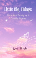 Little Big Things Poems about Growing up in Everyday Moments 9375273652 Book Cover