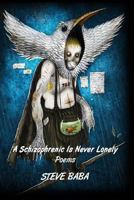 A Schizophrenic Is Never Lonely: Poems 0692422072 Book Cover