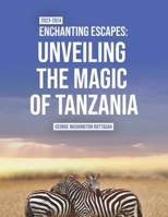Enchanting Escapes: Unveiling the Magic of Tanzania B0CFX334MN Book Cover