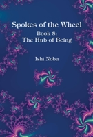Spokes of the Wheel Book 8: The Hub of Being 1948627086 Book Cover