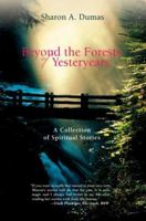 Beyond the Forests of Yesteryears: A Collection of Spiritual Stories 0595432344 Book Cover