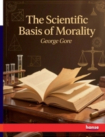 The Scientific Basis of Morality 1020340711 Book Cover