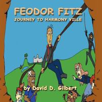 Feodor Fitz: Journey to Harmony Ville 1477219838 Book Cover