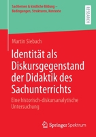 Identit�t als Diskursgegenstand der Didaktik des Sachunterrichts: Eine historisch-diskursanalytische Untersuchung 365836517X Book Cover