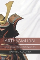 Arti Samurai: Armi e scienza militare della Sekiguchi Ryu 1655475975 Book Cover