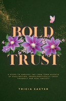 Bold Trust: 6 Steps to Unravel the Long-Term Effects of Gaslighting, Unapologetically Trust Yourself and Heal Anxiety 1914447875 Book Cover