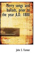 Merry Songs and Ballads, Prior to the Year A.D. 1800 3744774384 Book Cover