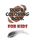 Rugby coloring book for kids: Creativity and Mindfulness, american Football Fans, rugby funs, Helmets, Uniforms, Presents For Sports Teachers B08KQF8P2W Book Cover