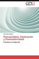 Psicoanálisis, Castración y Posmodernidad: El Sujeto en el Siglo XXI 365901754X Book Cover