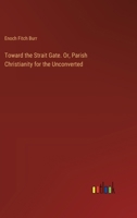 Toward the Strait Gate. Or, Parish Christianity for the Unconverted 3385389534 Book Cover