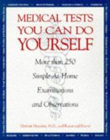 Medical Tests You Can Do Yourself: More Than 250Procedures for Diagnosing Illnesses, Injuries, & Other Medical Simple, At-Home Examinations and Observations 0809230380 Book Cover