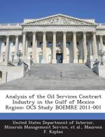 Analysis of the Oil Services Contract Industry in the Gulf of Mexico Region: OCS Study BOEMRE 2011-001 1289022518 Book Cover