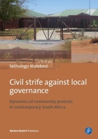 Civil Strife Against Local Governance : Dynamics of Community - Protests in Contemporary South Africa 3847405780 Book Cover