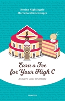 Earn a Fee for your High C: A singer`s guide to Germany 1671519965 Book Cover