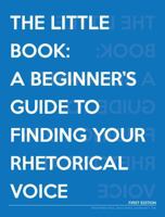 The Little Book: A Beginner's Guide to Finding Your Rhetorical Voice 1631894692 Book Cover