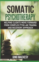 Somatic Psychotherapy: Helping Clients Move Forward from Complex PTSD - An Trauma and recovery Approach B0849T1P53 Book Cover