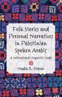 Folk Stories and Personal Narratives in Palestinian Spoken Arabic: A Cultural and Linguistic Study 1349459518 Book Cover