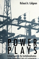 Power Plays: Critical Events In The Institutionalization Of The Tennessee Valley Authority 079143012X Book Cover