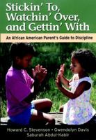 Stickin' To, Watchin' Over, and Gettin' With: An African American Parent's Guide to Discipline 078795702X Book Cover