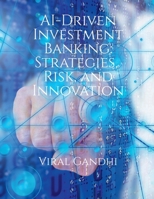AI-Driven Investment Banking: Strategies, Risk, and Innovation B0GF2496VQ Book Cover