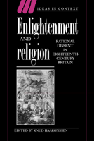 Enlightenment and Religion: Rational Dissent in Eighteenth-Century Britain (Ideas in Context) 0521560608 Book Cover