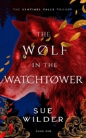 The Wolf in the Watchtower: A New Adult Romantic Fantasy (Sentinel Falls Trilogy) B0CJ41XF5Z Book Cover