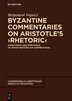 Byzantine Commentaries on Aristotle's Rhetoric: Anonymous and Stephanus, in Artem Rhetoricam Commentaria 3110626756 Book Cover