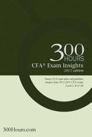 300 Hours Cfa Exam Insights: The One-Of-A-Kind Cfa Exam Guide to Give You an Edge in Passing Your Cfa Exams 1506078346 Book Cover