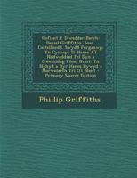 Cofiant Y Diweddar Barch: Daniel Griffiths, Soar, Castellnedd. Swydd Forganwg; Yn Cynwys Ei Hanes A'I Nodweddiad Fel Dyn a Gweinidog I Iesu Grist: Yn ... a Marwolaeth Tri O'I Blant 1289414459 Book Cover