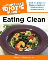 The Complete Idiot's Guide to Eating Clean 1592579469 Book Cover