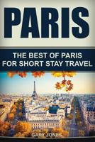 Paris: The Best Of Paris For Short Stay Travel 1535419237 Book Cover