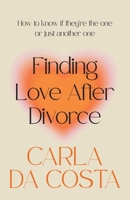 Finding Love After Divorce: How to know if they're the one or just another one 0645597899 Book Cover
