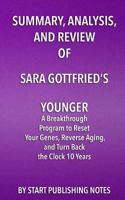 Summary, Analysis, and Review of Sara Gottfried's Younger: A Breakthrough Program to Reset Your Genes, Reverse Aging, and Turn Back the Clock 10 Years 1682996514 Book Cover
