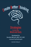 Create Better Thinking, LLC: Strategies to Calm Your Mind and Body B0H1SPX6CH Book Cover