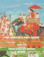 From Edinburgh to India & Burmah: Large Print 1695737393 Book Cover