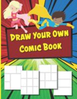 Draw Your Own Comic Book: A Large Sketchbook to Draw Comics - 128 Pages of Blank Comic Book Boxes for Kids and Adults Alike - 8.5" x 11" 1691930091 Book Cover