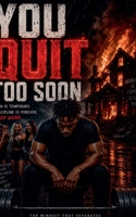 You Quit Too Soon B0F8PKZYF8 Book Cover