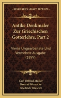 Antike Denkmaler Zur Griechischen Gotterlehre, Part 2: Vierte Ungearbeitete Und Vermehrte Ausgabe (1899) 1160303010 Book Cover