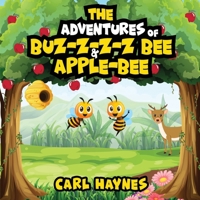 The Adventures of Buz-z-z-z bee & Apple-Bee B0FCJCMV3D Book Cover