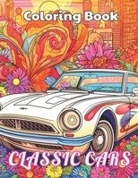 Classic Cars Coloring Book for Adult: Stress Relief And Relaxation Coloring Pages B0CNDD1F6X Book Cover