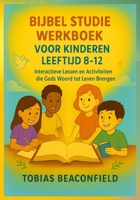BIJBEL STUDIE WERKBOEK VOOR KINDEREN LEEFTIJD 8- 12: Interactieve Lessen en Activiteiten die Gods Woord tot Leven Brengen (Dutch Edition) B0FNNBX9F2 Book Cover