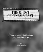 The Ghost of Cinema Past: Contemporary Reflections on Classic Film Art 1443809543 Book Cover