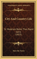 City And Country Life: Or Moderate Better Than Rapid Gains 1164606425 Book Cover