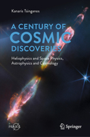 A Century of Cosmic Discoveries: Heliophysics and Space Physics, Astrophysics and Cosmology (Springer Praxis Books) 3032062810 Book Cover